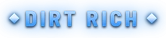 DIRT RICH