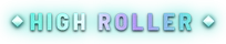 HIGH ROLLER