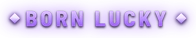 BORN LUCKY