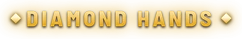 DIAMOND HANDS