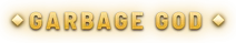 GARBAGE GOD
