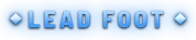 LEAD FOOT