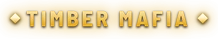 TIMBER MAFIA